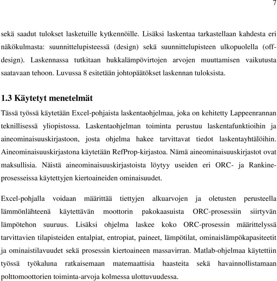 3 Käytetyt menetelmät Tässä työssä käytetään Excel-pohjaista laskentaohjelmaa, joka on kehitetty Lappeenrannan teknillisessä yliopistossa.