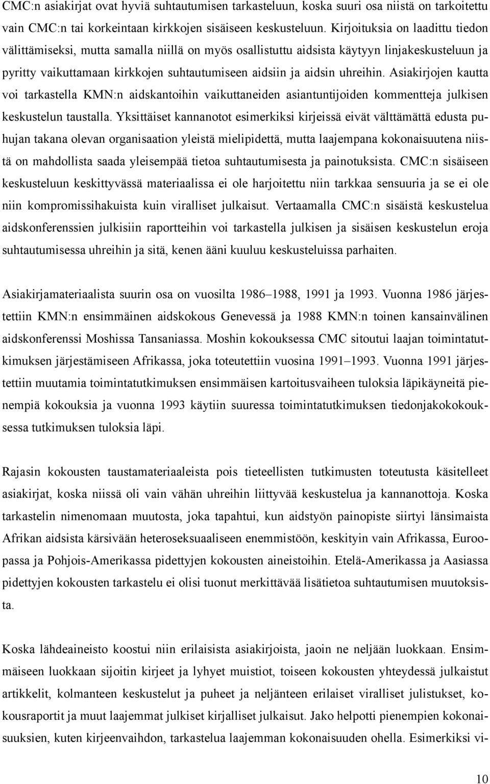 uhreihin. Asiakirjojen kautta voi tarkastella KMN:n aidskantoihin vaikuttaneiden asiantuntijoiden kommentteja julkisen keskustelun taustalla.