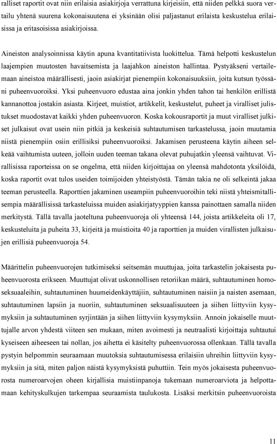 Tämä helpotti keskustelun laajempien muutosten havaitsemista ja laajahkon aineiston hallintaa.
