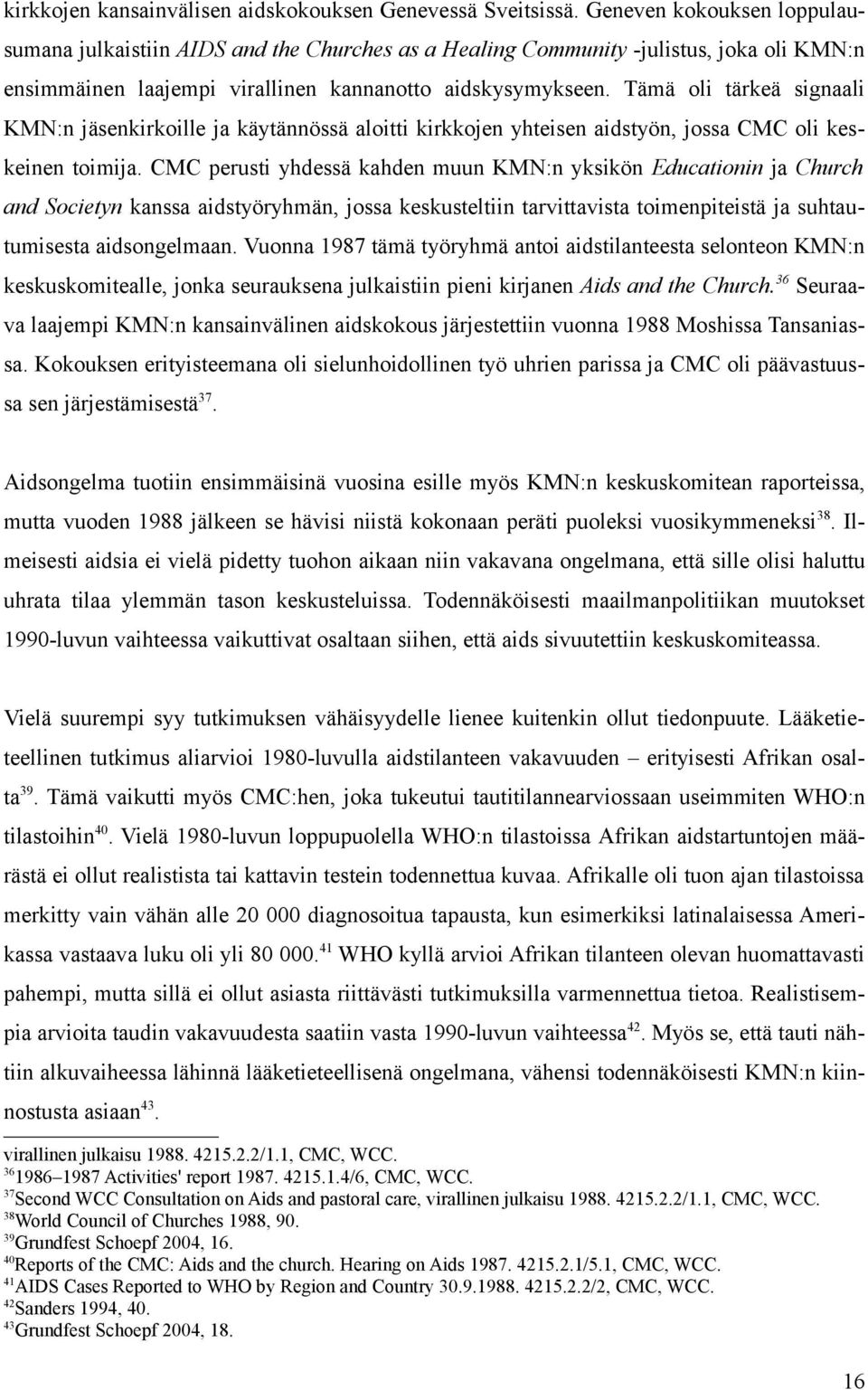 Tämä oli tärkeä signaali KMN:n jäsenkirkoille ja käytännössä aloitti kirkkojen yhteisen aidstyön, jossa CMC oli keskeinen toimija.