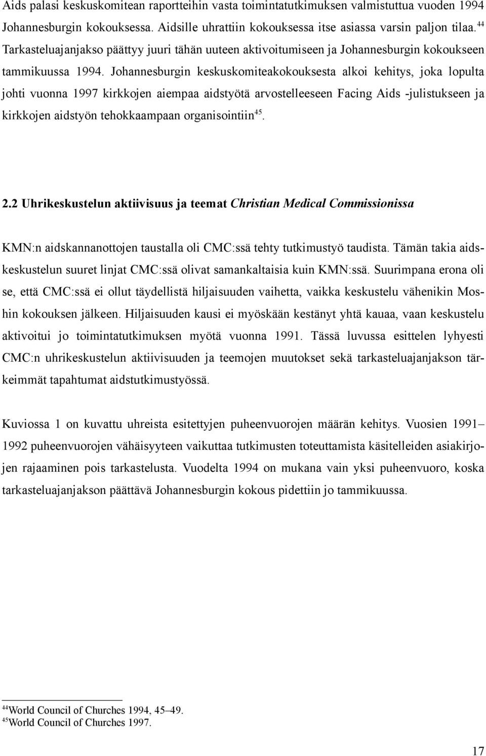 Johannesburgin keskuskomiteakokouksesta alkoi kehitys, joka lopulta johti vuonna 1997 kirkkojen aiempaa aidstyötä arvostelleeseen Facing Aids -julistukseen ja kirkkojen aidstyön tehokkaampaan