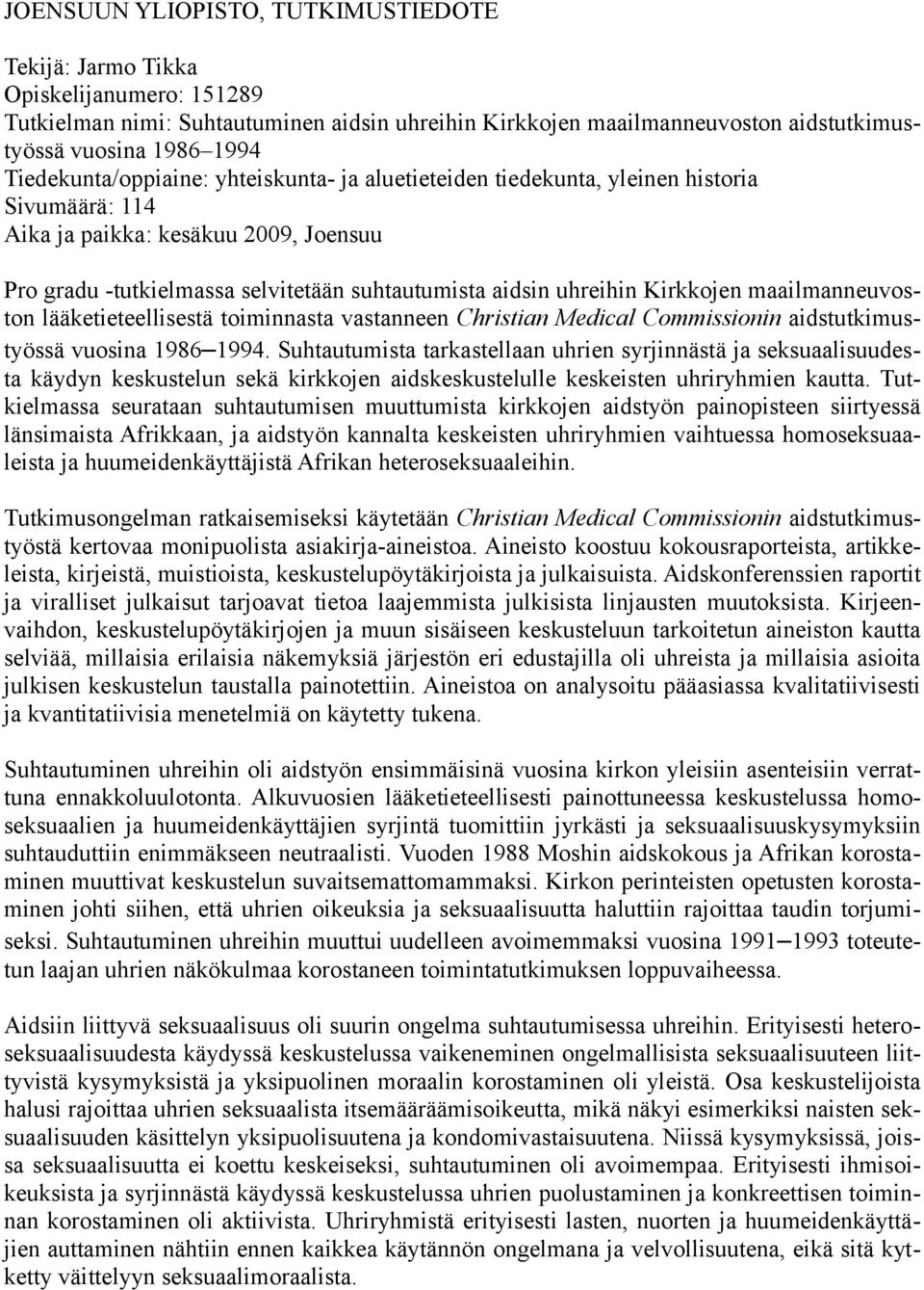 Kirkkojen maailmanneuvoston lääketieteellisestä toiminnasta vastanneen Christian Medical Commissionin aidstutkimustyössä vuosina 1986 1994.