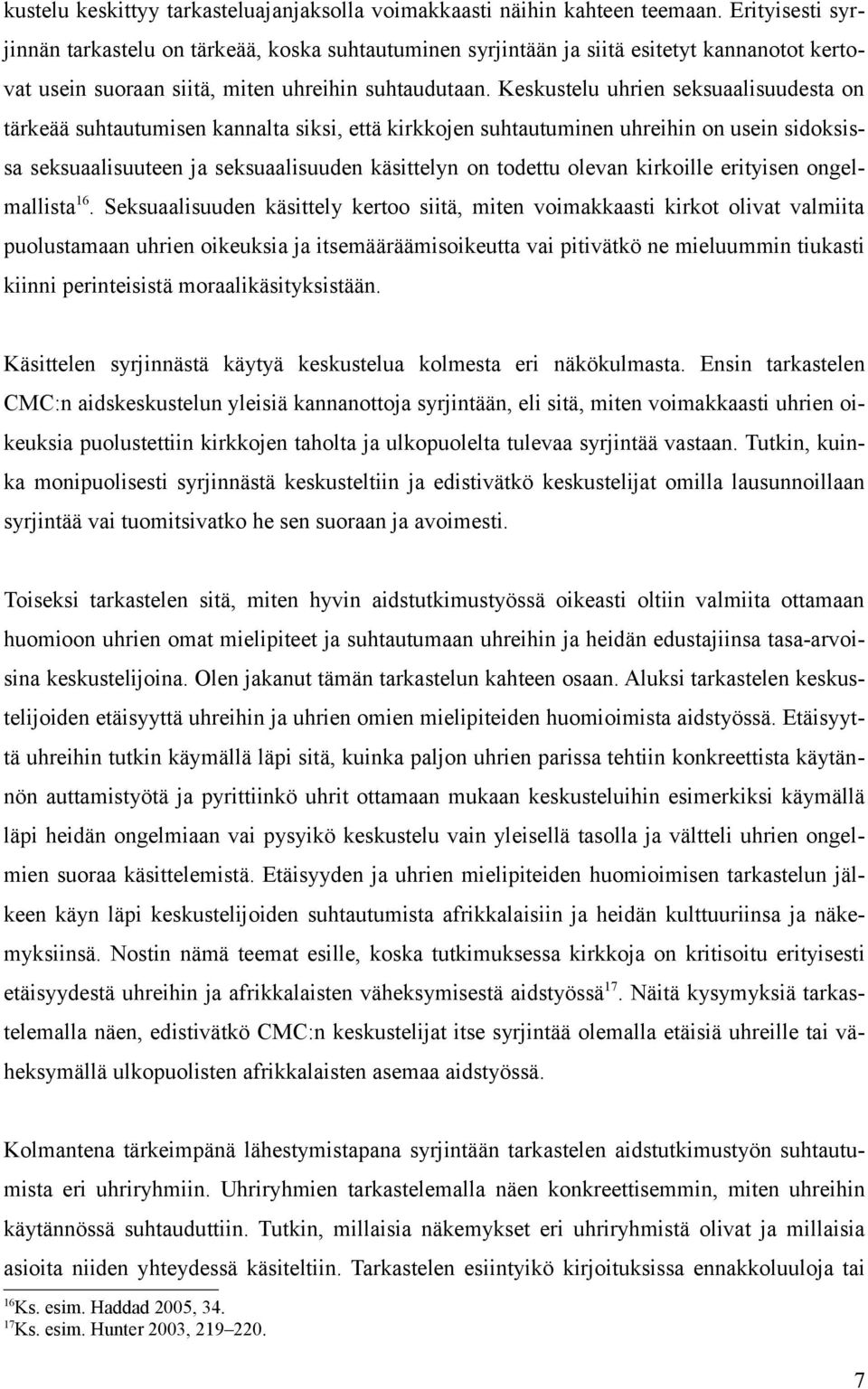 Keskustelu uhrien seksuaalisuudesta on tärkeää suhtautumisen kannalta siksi, että kirkkojen suhtautuminen uhreihin on usein sidoksissa seksuaalisuuteen ja seksuaalisuuden käsittelyn on todettu olevan