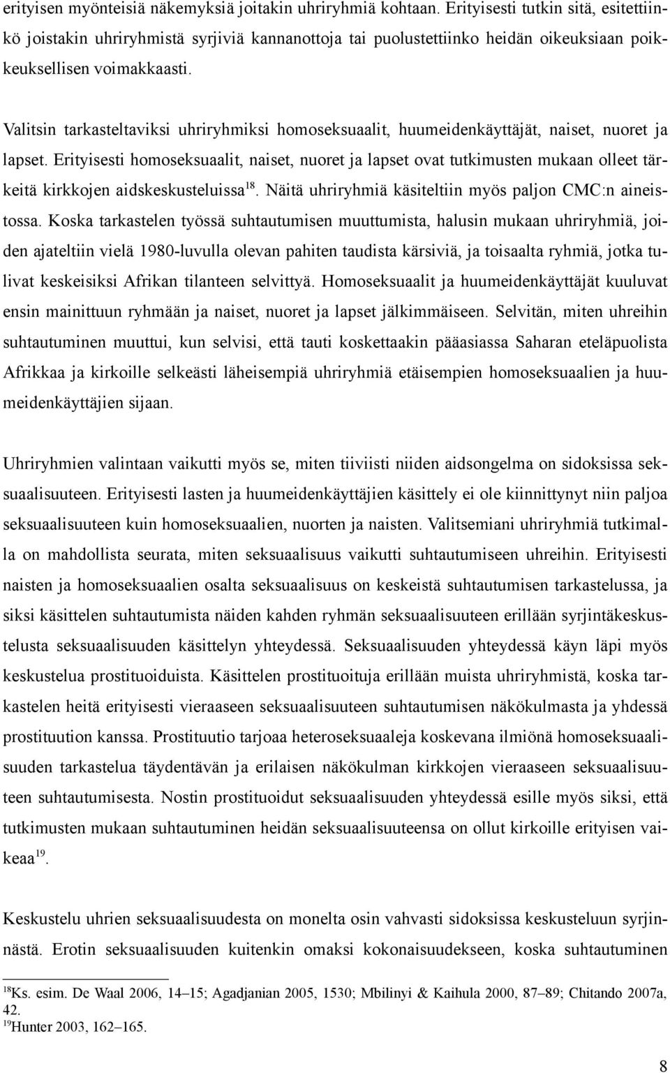 Valitsin tarkasteltaviksi uhriryhmiksi homoseksuaalit, huumeidenkäyttäjät, naiset, nuoret ja lapset.