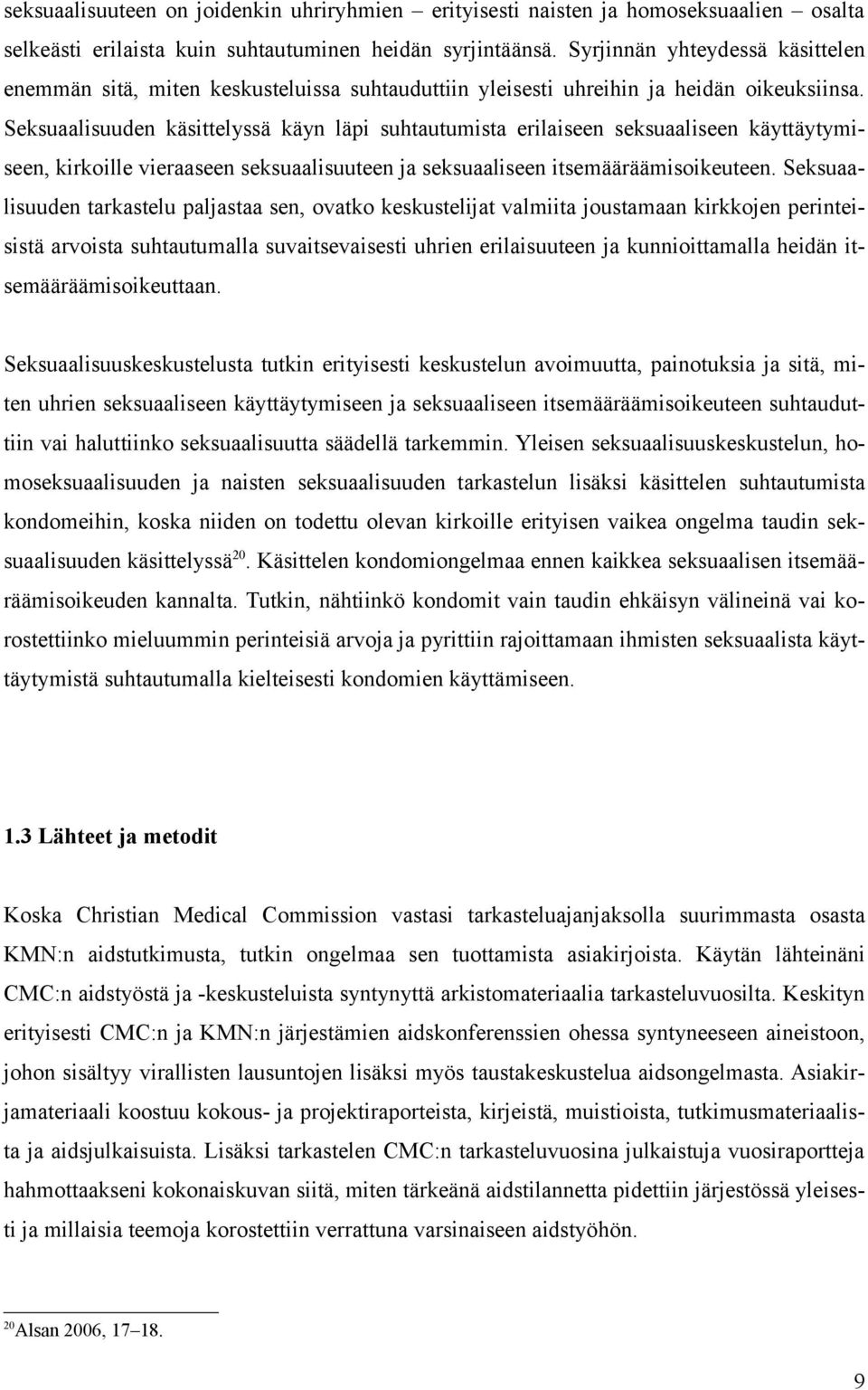 Seksuaalisuuden käsittelyssä käyn läpi suhtautumista erilaiseen seksuaaliseen käyttäytymiseen, kirkoille vieraaseen seksuaalisuuteen ja seksuaaliseen itsemääräämisoikeuteen.