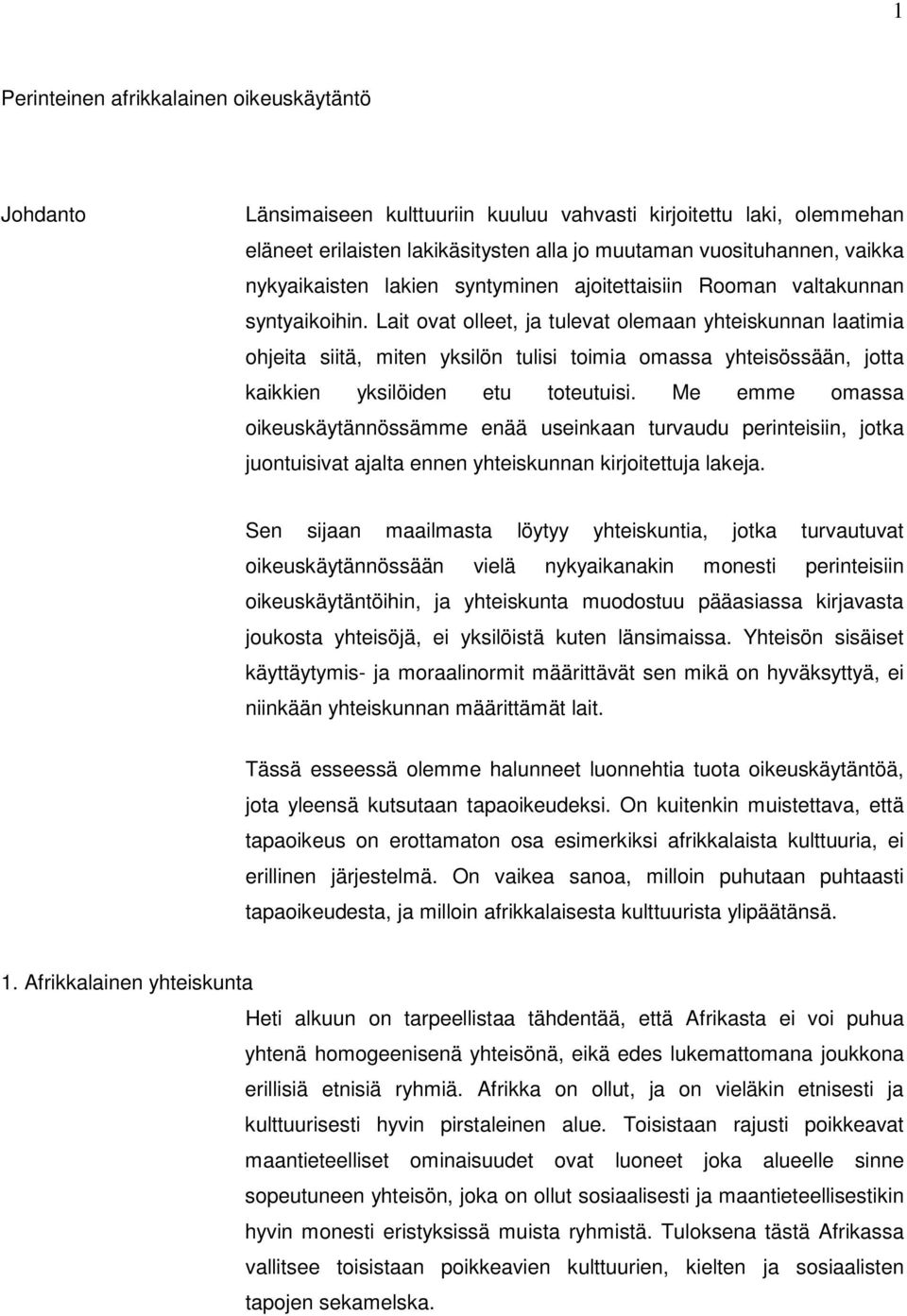 Lait ovat olleet, ja tulevat olemaan yhteiskunnan laatimia ohjeita siitä, miten yksilön tulisi toimia omassa yhteisössään, jotta kaikkien yksilöiden etu toteutuisi.