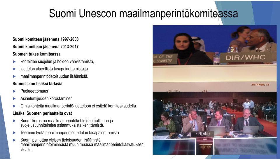 Suomelle on lisäksi tärkeää Puolueettomuus Asiantuntijuuden korostaminen Omia kohteita maailmanperintö-luetteloon ei esitetä komiteakaudella.