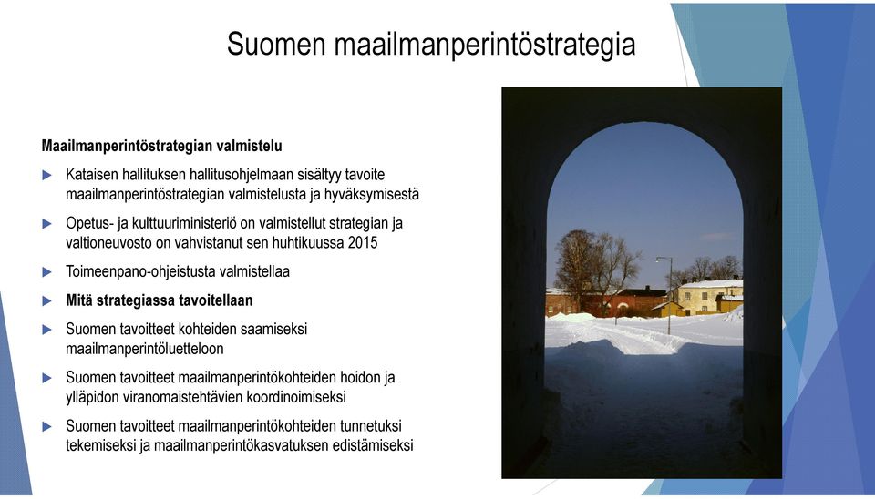 Toimeenpano-ohjeistusta valmistellaa Mitä strategiassa tavoitellaan Suomen tavoitteet kohteiden saamiseksi maailmanperintöluetteloon Suomen tavoitteet