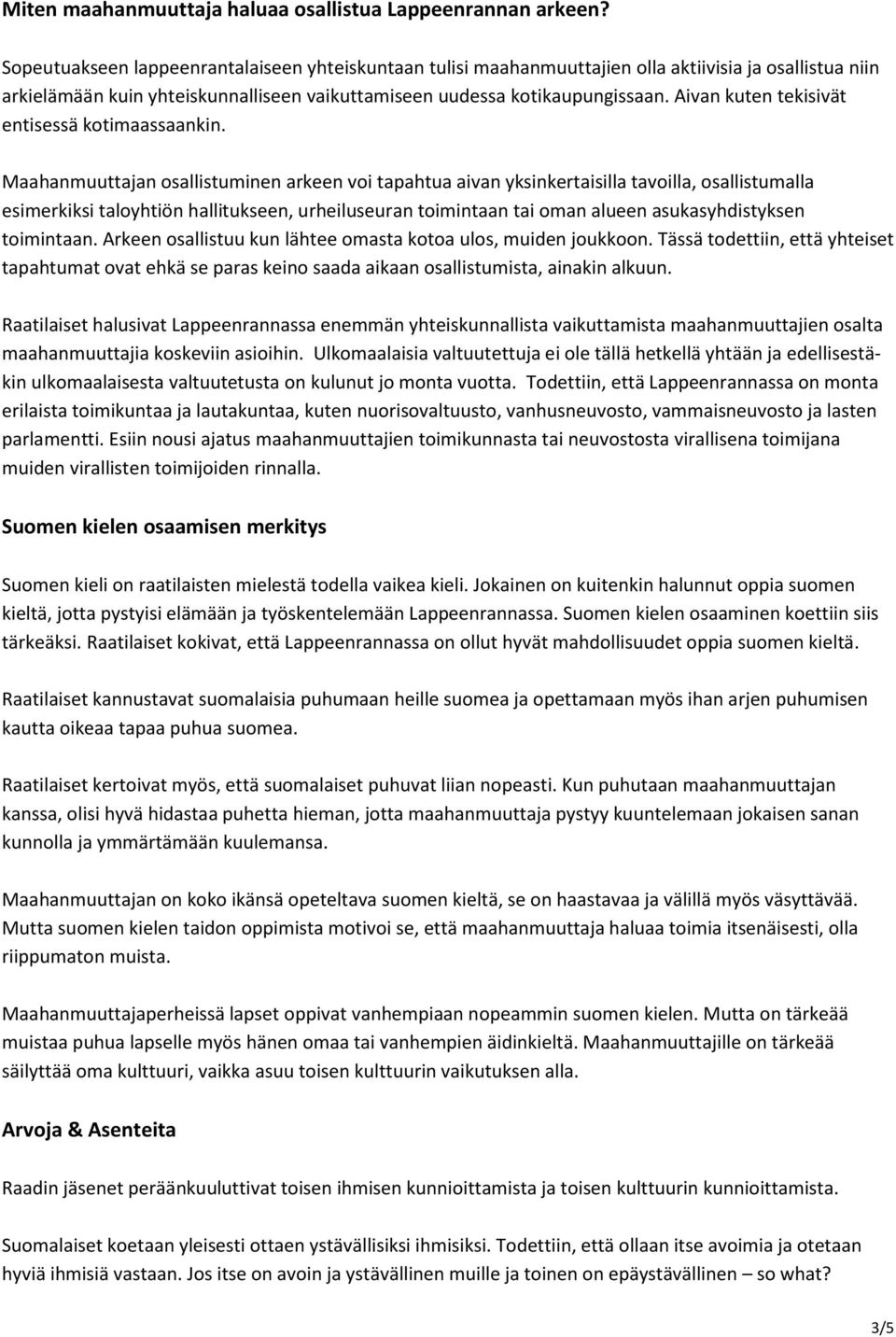 Aivan kuten tekisivät entisessä kotimaassaankin.