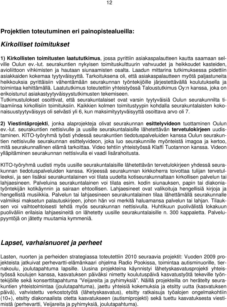 Laadun mittarina tutkimuksessa pidettiin asiakkaiden kokemaa tyytyväisyyttä.