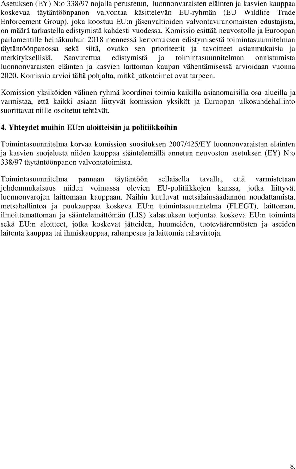 esittää neuvostolle ja Euroopan parlamentille heinäkuuhun 2018 mennessä kertomuksen edistymisestä toimintasuunnitelman täytäntöönpanossa sekä siitä, ovatko sen prioriteetit ja tavoitteet