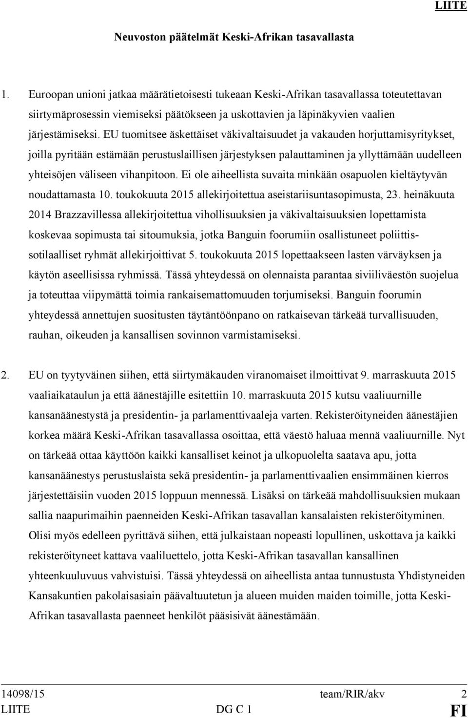 EU tuomitsee äskettäiset väkivaltaisuudet ja vakauden horjuttamisyritykset, joilla pyritään estämään perustuslaillisen järjestyksen palauttaminen ja yllyttämään uudelleen yhteisöjen väliseen