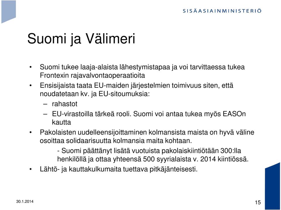 Suomi voi antaa tukea myös EASOn kautta Pakolaisten uudelleensijoittaminen kolmansista maista on hyvä väline osoittaa solidaarisuutta kolmansia maita