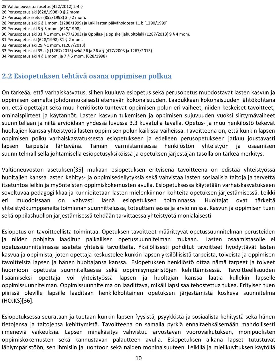 31 Perusopetuslaki (628/1998) 31 2 mom. 32 Perusopetuslaki 29 1 mom. (1267/2013) 33 Perusopetuslaki 35 a (1267/2013) sekä 36 ja 36 a (477/2003 ja 1267/2013) 34 Perusopetuslaki 4 1 mom. ja 7 5 mom.