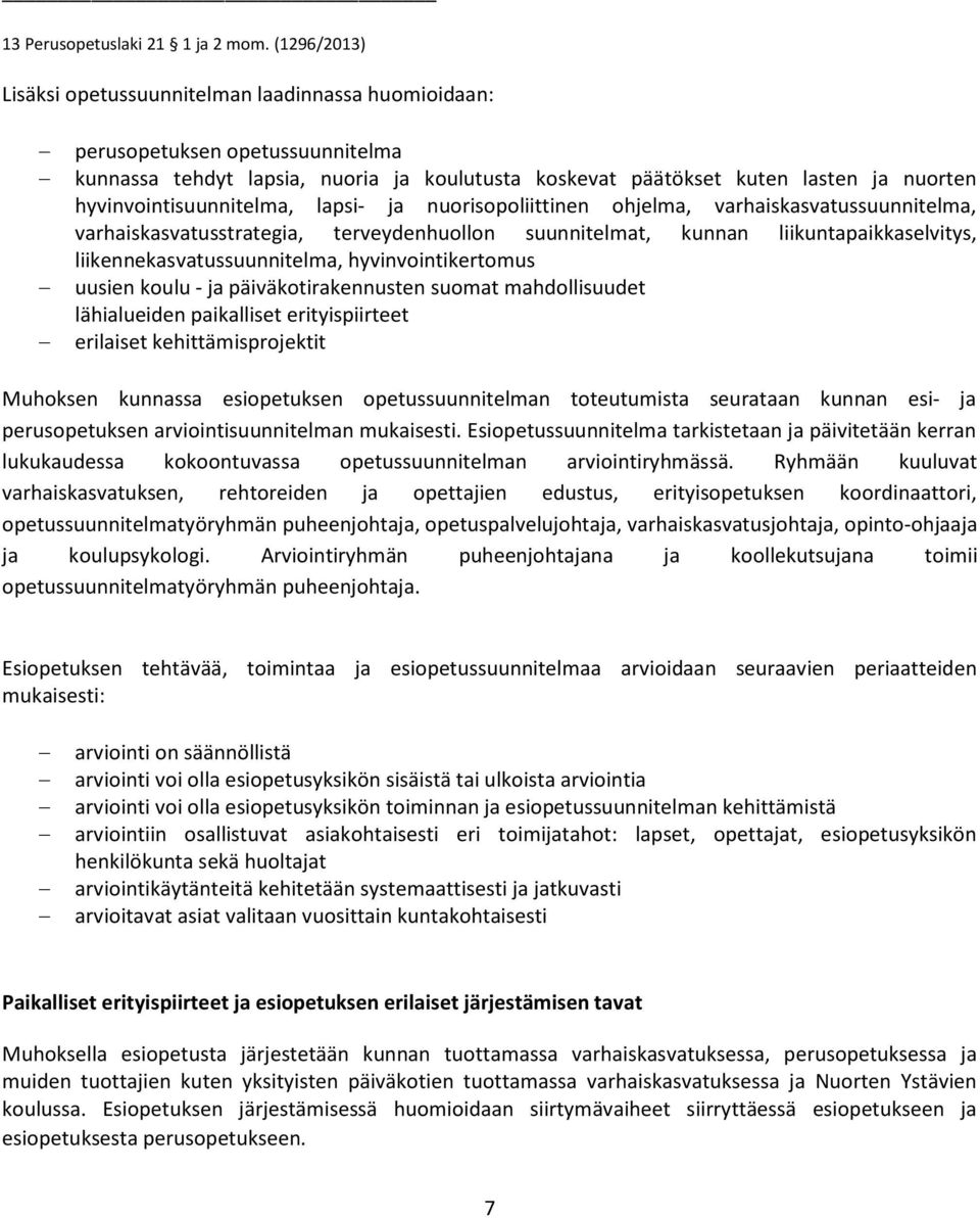 hyvinvointisuunnitelma, lapsi- ja nuorisopoliittinen ohjelma, varhaiskasvatussuunnitelma, varhaiskasvatusstrategia, terveydenhuollon suunnitelmat, kunnan liikuntapaikkaselvitys,