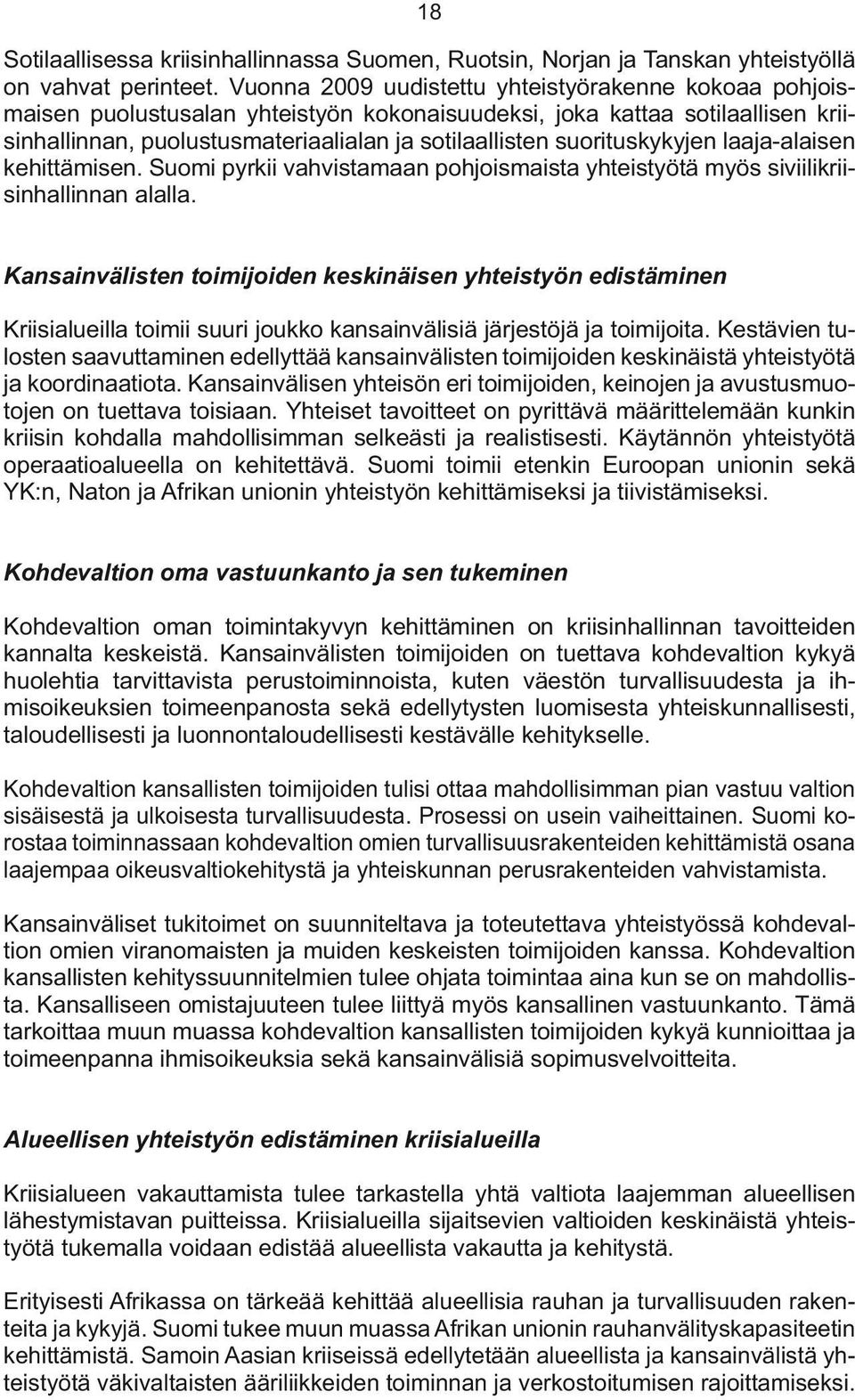 suorituskykyjen laaja-alaisen kehittämisen. Suomi pyrkii vahvistamaan pohjoismaista yhteistyötä myös siviilikriisinhallinnan alalla.