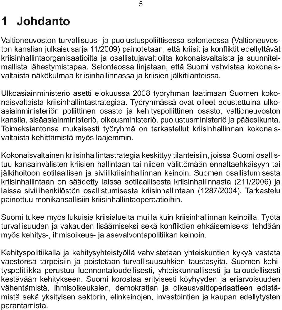 Selonteossa linjataan, että Suomi vahvistaa kokonaisvaltaista näkökulmaa kriisinhallinnassa ja kriisien jälkitilanteissa.