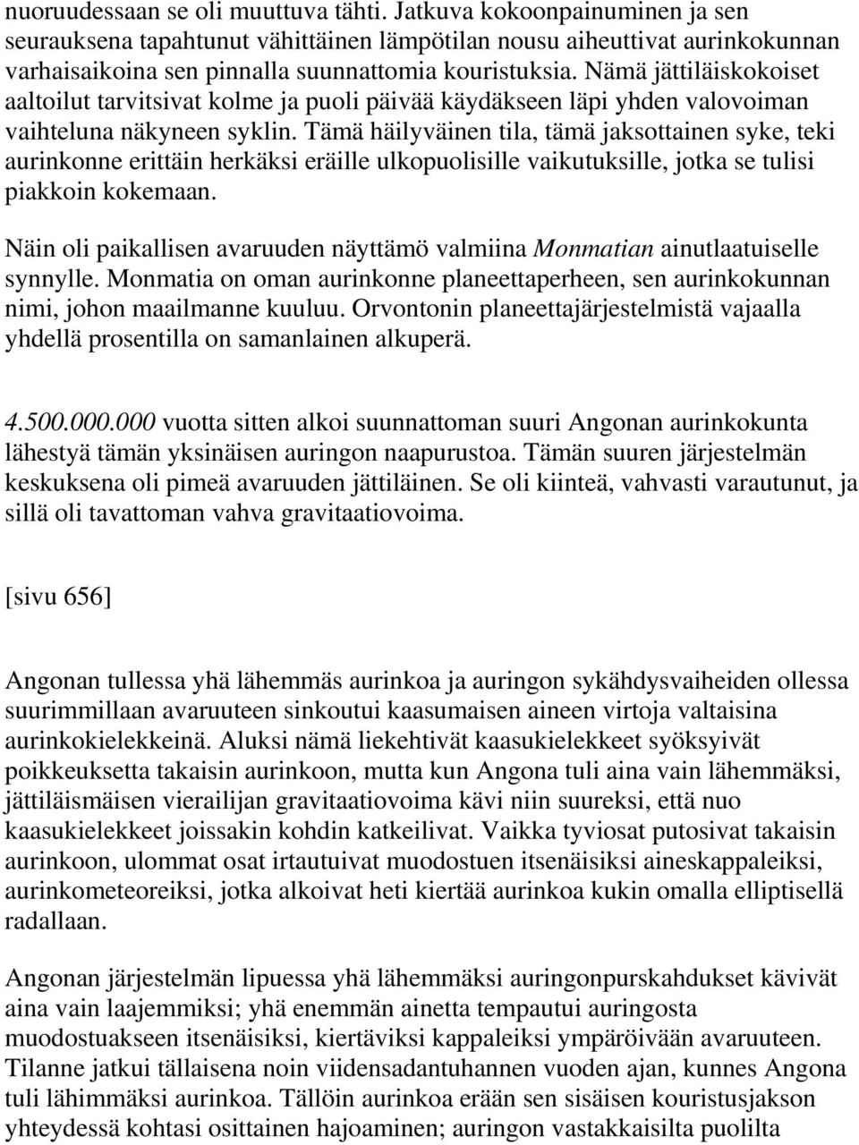 Nämä jättiläiskokoiset aaltoilut tarvitsivat kolme ja puoli päivää käydäkseen läpi yhden valovoiman vaihteluna näkyneen syklin.
