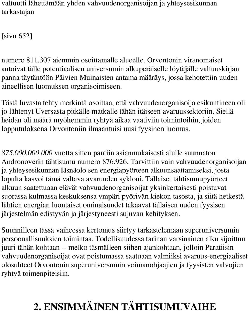 luomuksen organisoimiseen. Tästä luvasta tehty merkintä osoittaa, että vahvuudenorganisoija esikuntineen oli jo lähtenyt Uversasta pitkälle matkalle tähän itäiseen avaruussektoriin.