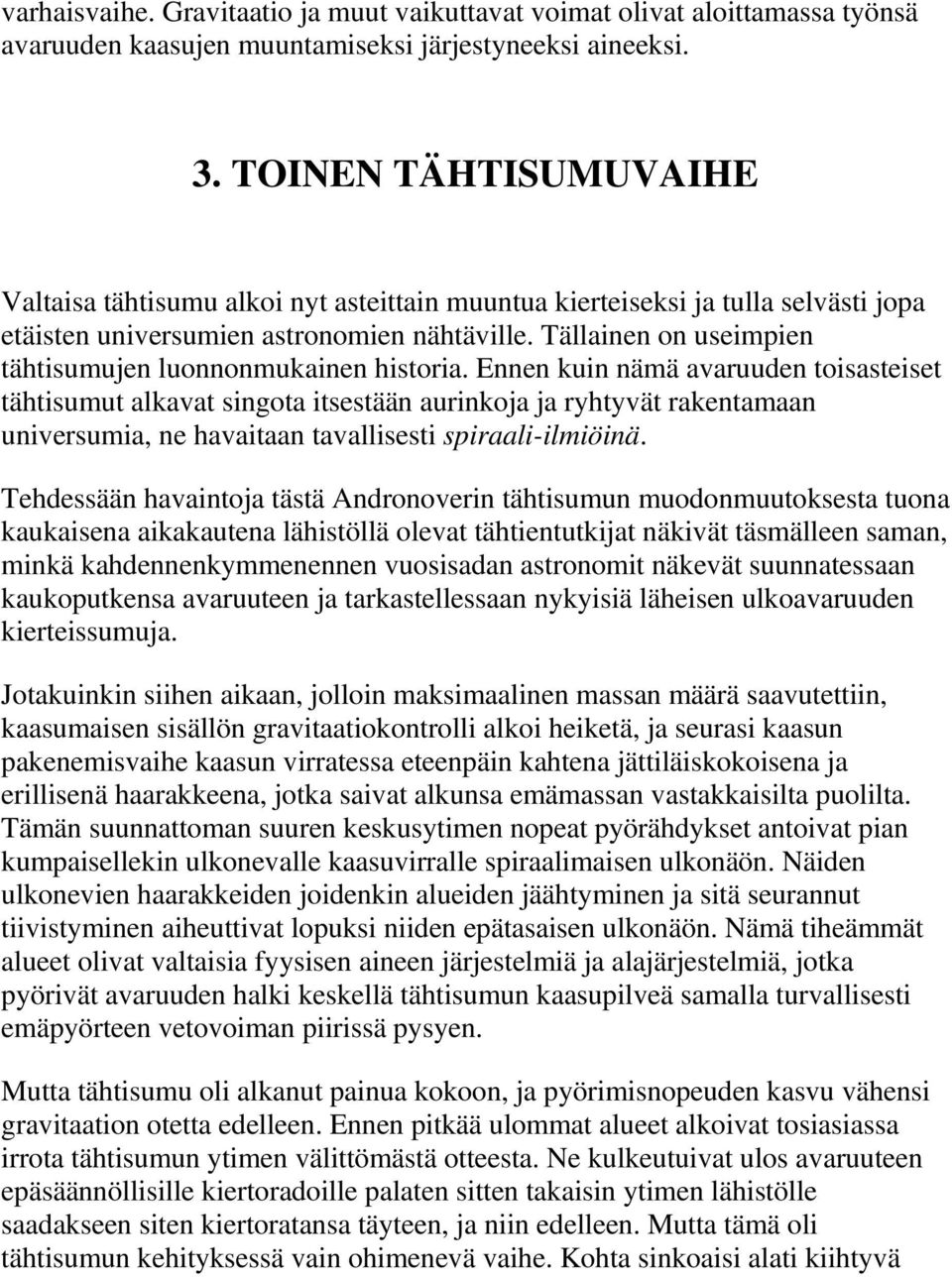 Tällainen on useimpien tähtisumujen luonnonmukainen historia.