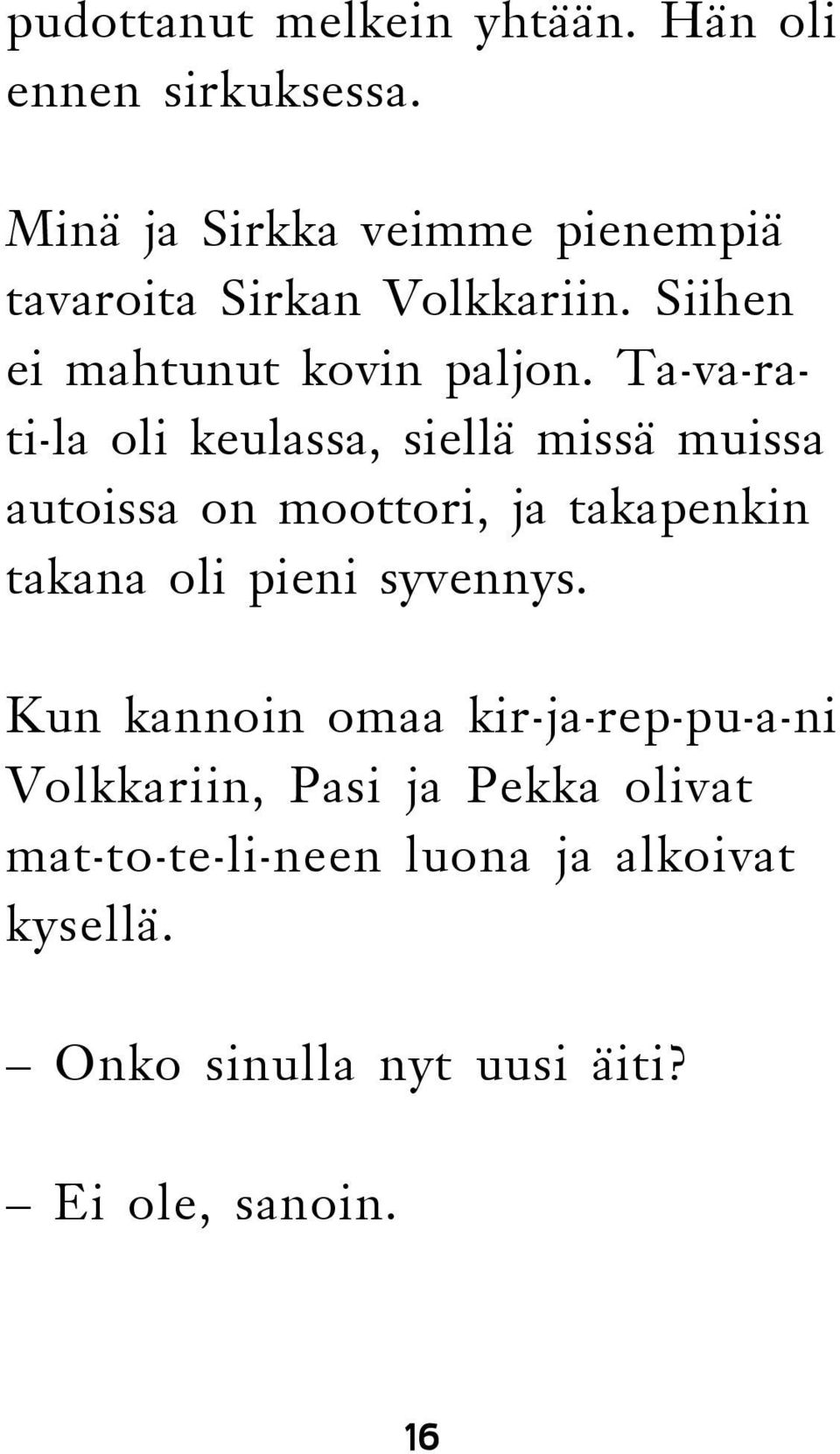 Ta-va-rati-la oli keulassa, siellä missä muissa autoissa on moottori, ja takapenkin takana oli pieni