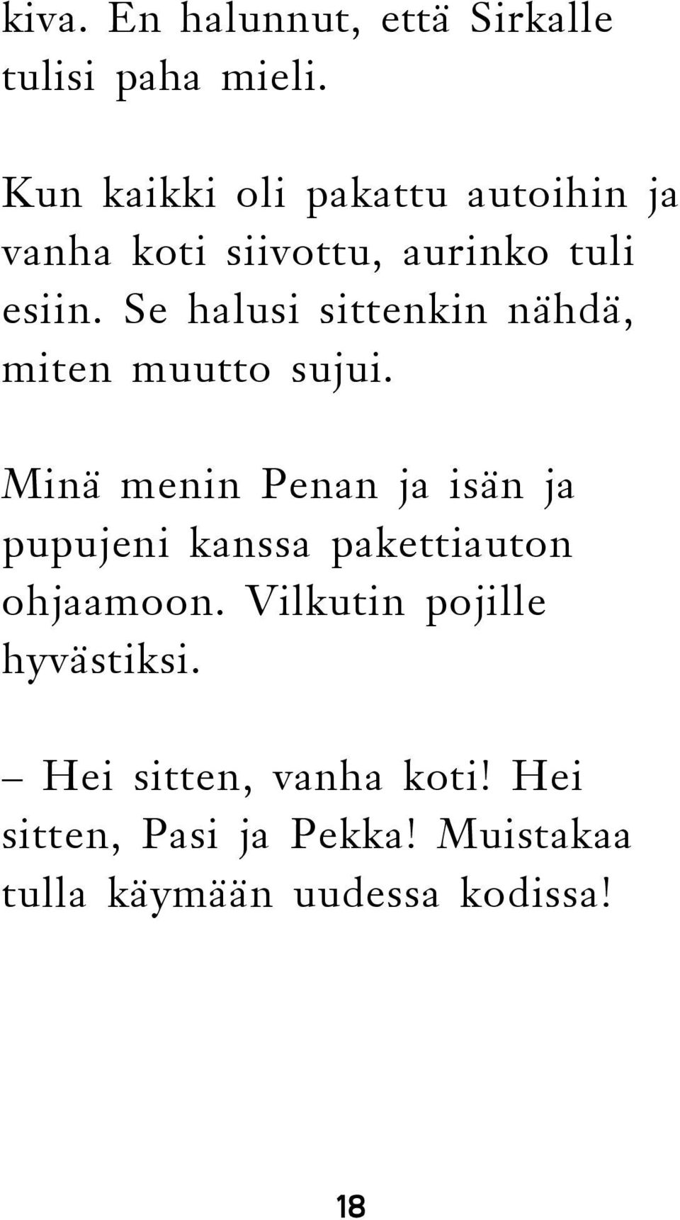 Se halusi sittenkin nähdä, miten muutto sujui.