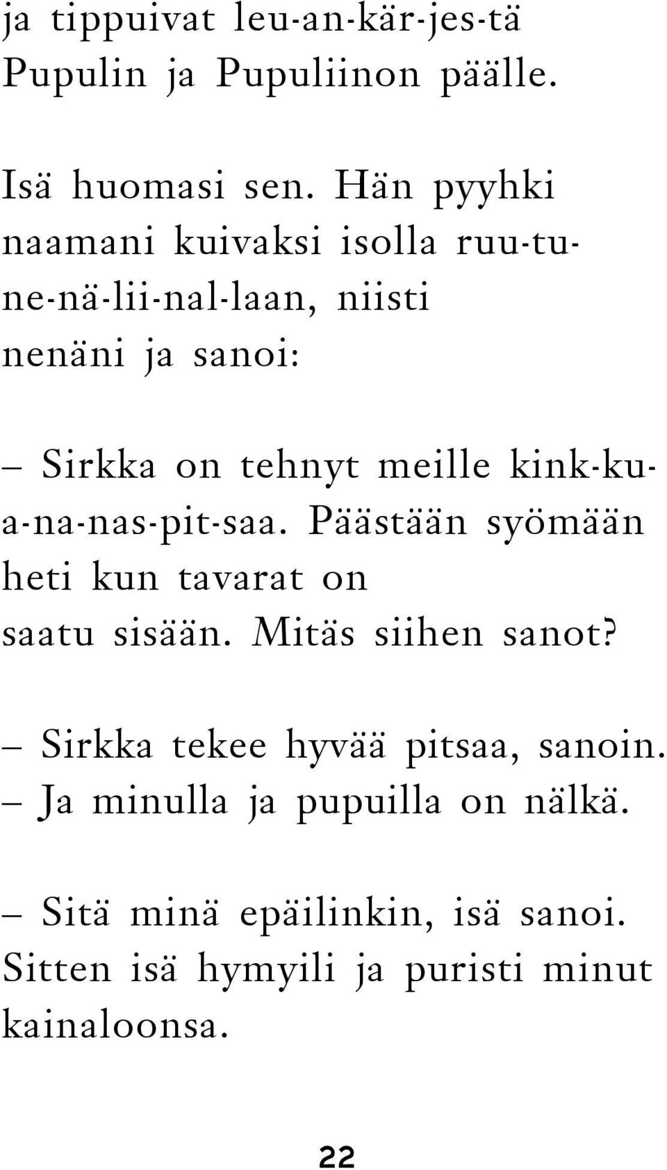kink-kua-na-nas-pit-saa. Päästään syömään heti kun tavarat on saatu sisään. Mitäs siihen sanot?