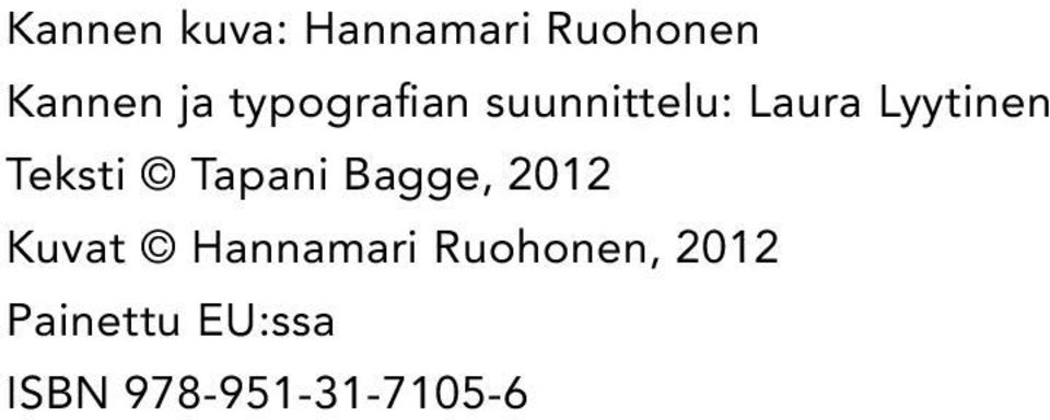 Teksti Tapani Bagge, 2012 Kuvat Hannamari