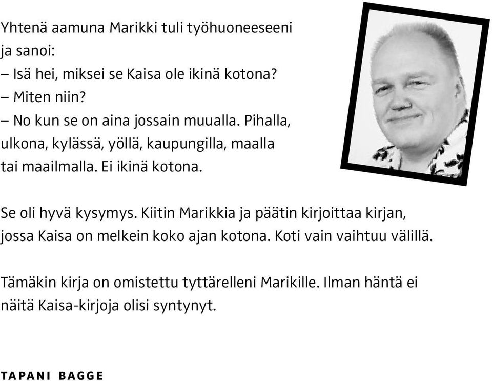Ei ikinä kotona. Se oli hyvä kysymys.