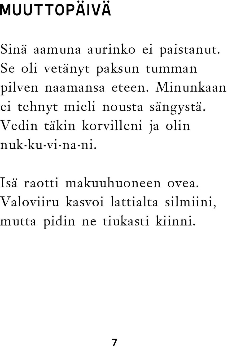 Minunkaan ei tehnyt mieli nousta sängystä.