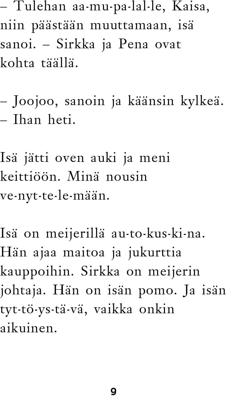 Isä jätti oven auki ja meni keittiöön. Minä nousin ve-nyt-te-le-mään.