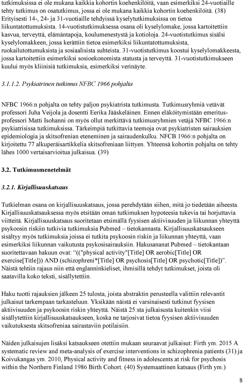 14-vuotistutkimuksessa osana oli kyselylomake, jossa kartoitettiin kasvua, terveyttä, elämäntapoja, koulumenestystä ja kotioloja.