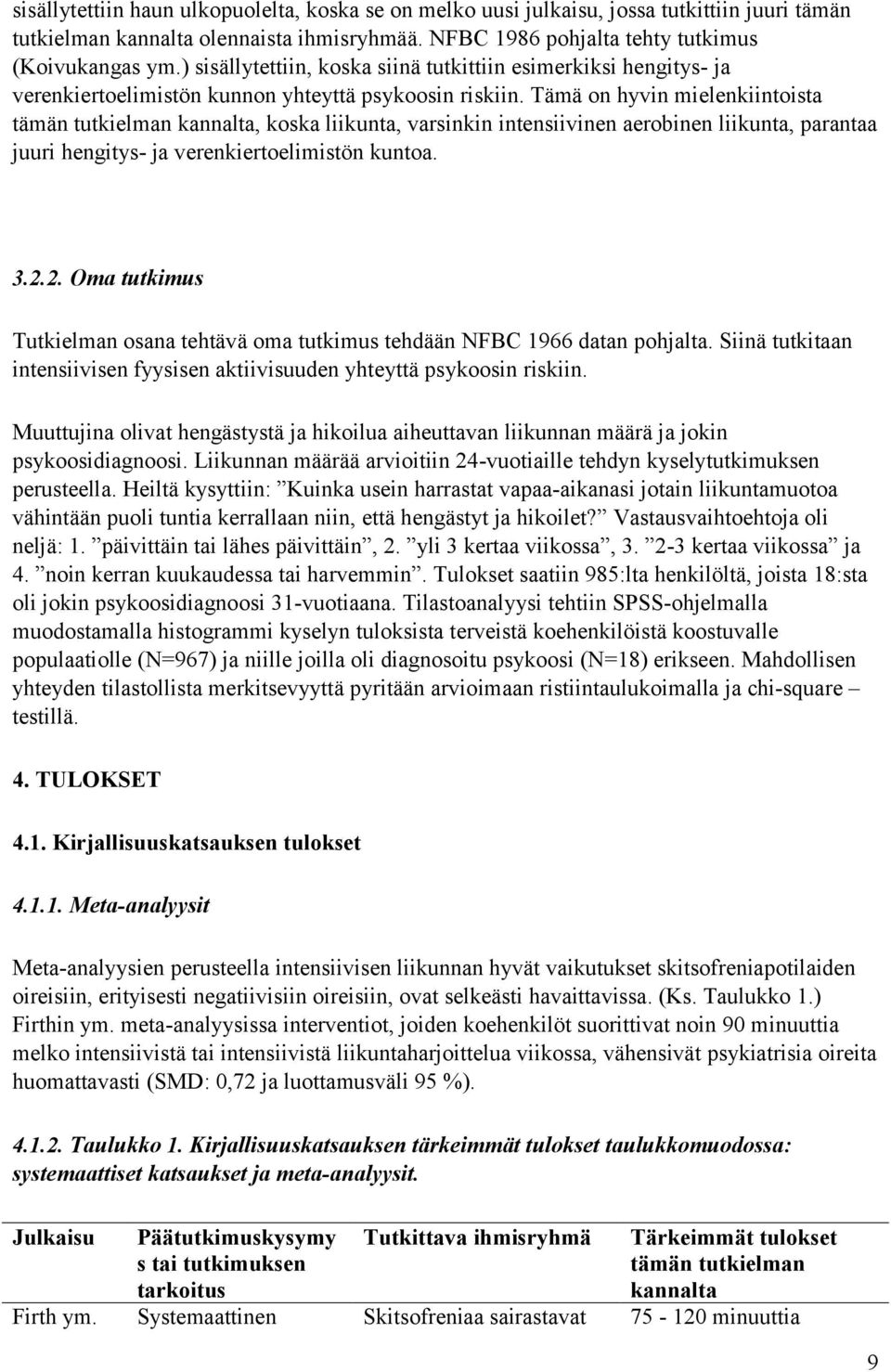 Tämä on hyvin mielenkiintoista tämän tutkielman kannalta, koska liikunta, varsinkin intensiivinen aerobinen liikunta, parantaa juuri hengitys- ja verenkiertoelimistön kuntoa. 3.2.