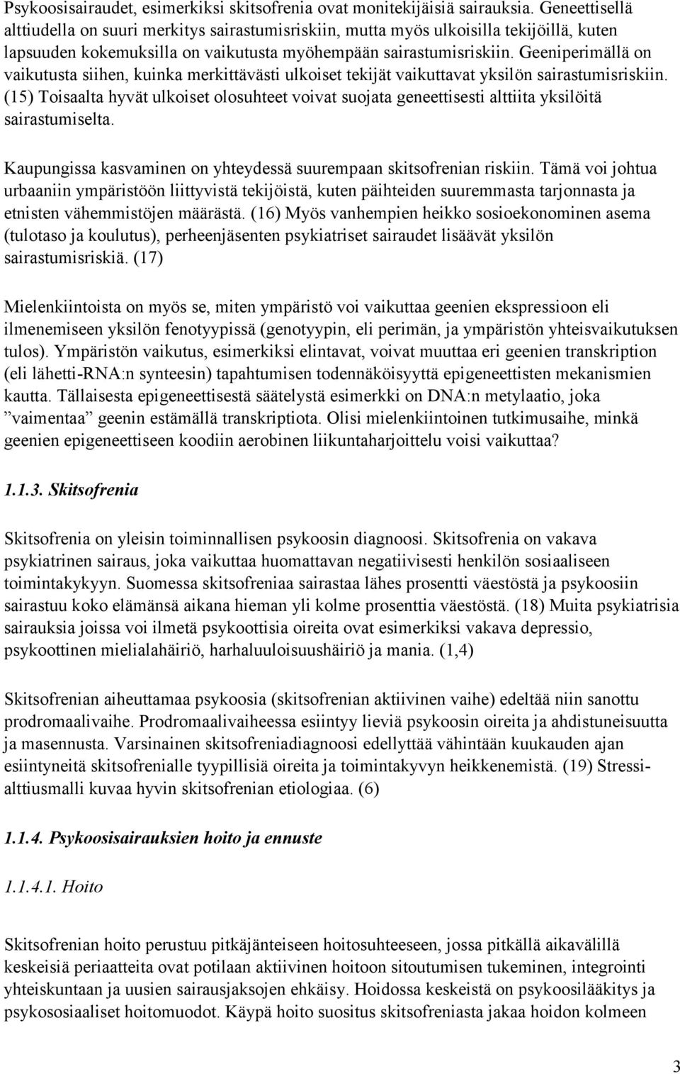 Geeniperimällä on vaikutusta siihen, kuinka merkittävästi ulkoiset tekijät vaikuttavat yksilön sairastumisriskiin.