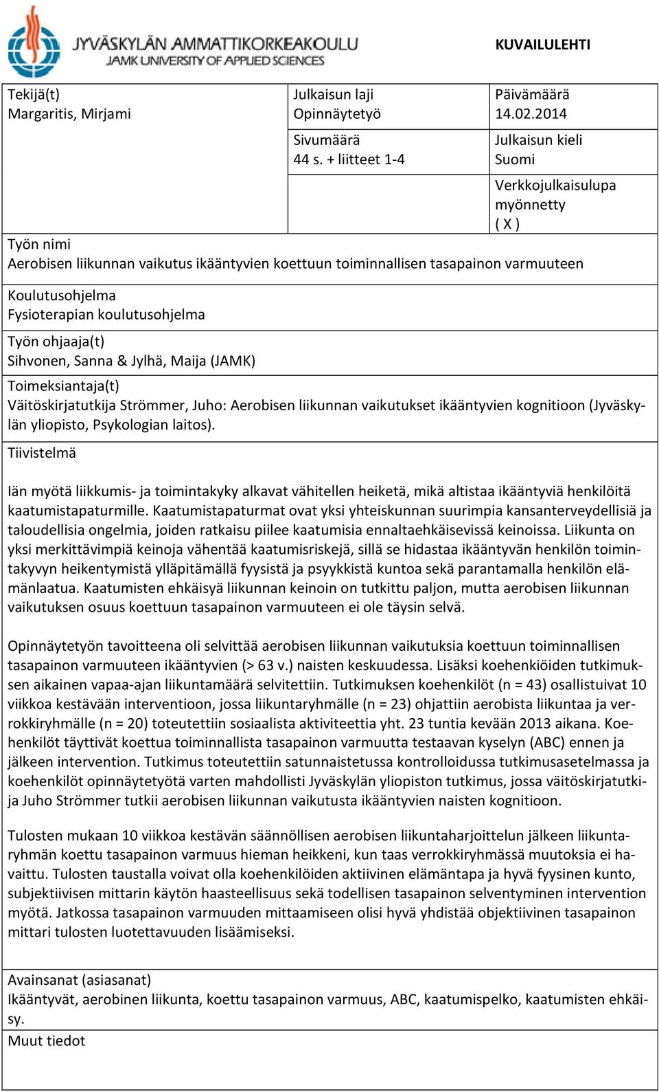 koulutusohjelma Työn ohjaaja(t) Sihvonen, Sanna & Jylhä, Maija (JAMK) Toimeksiantaja(t) Väitöskirjatutkija Strömmer, Juho: Aerobisen liikunnan vaikutukset ikääntyvien kognitioon (Jyväskylän