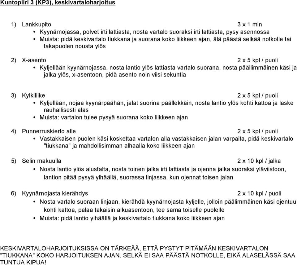 päällimmäinen käsi ja jalka ylös, x-asentoon, pidä asento noin viisi sekuntia 3) Kylkiliike 2 x 5 kpl / puoli Kyljellään, nojaa kyynärpäähän, jalat suorina päällekkäin, nosta lantio ylös kohti kattoa