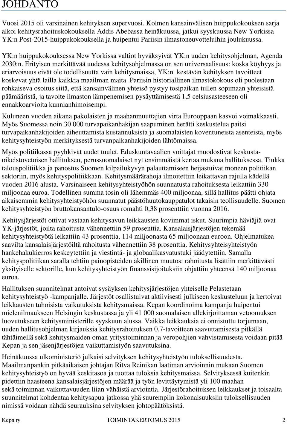 ilmastoneuvotteluihin joulukuussa. YK:n huippukokouksessa New Yorkissa valtiot hyväksyivät YK:n uuden kehitysohjelman, Agenda 2030:n.