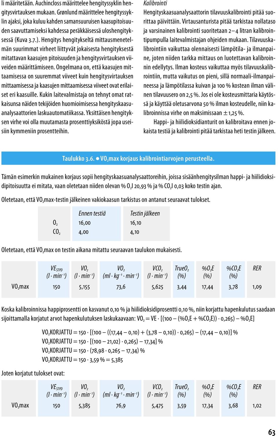 Hengitys hengitykseltä mittausmenetelmän suurimmat virheet liittyvät jokaisesta hengityksestä mitattavan kaasujen pitoisuuden ja hengitysvirtauksen viiveiden määrittämiseen.