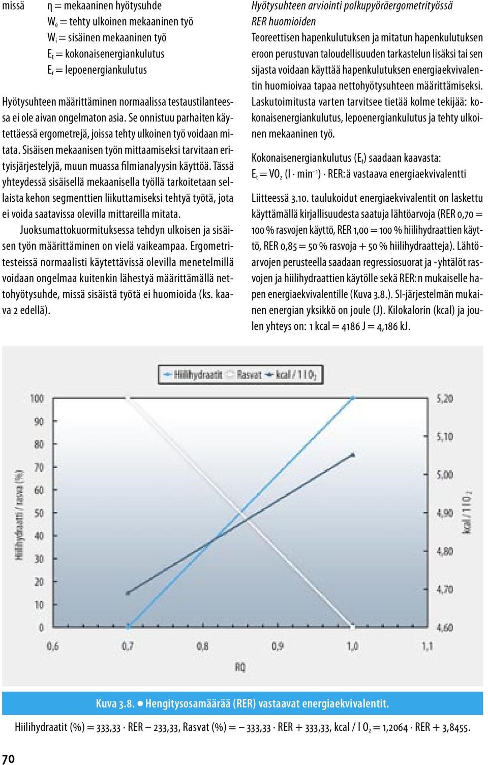 Sisäisen mekaanisen työn mittaamiseksi tarvitaan erityisjärjestelyjä, muun muassa filmianalyysin käyttöä.