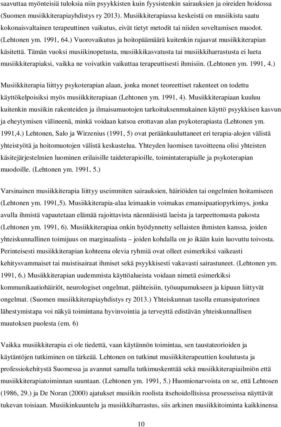 ) Vuorovaikutus ja hoitopäämäärä kuitenkin rajaavat musiikkiterapian käsitettä.