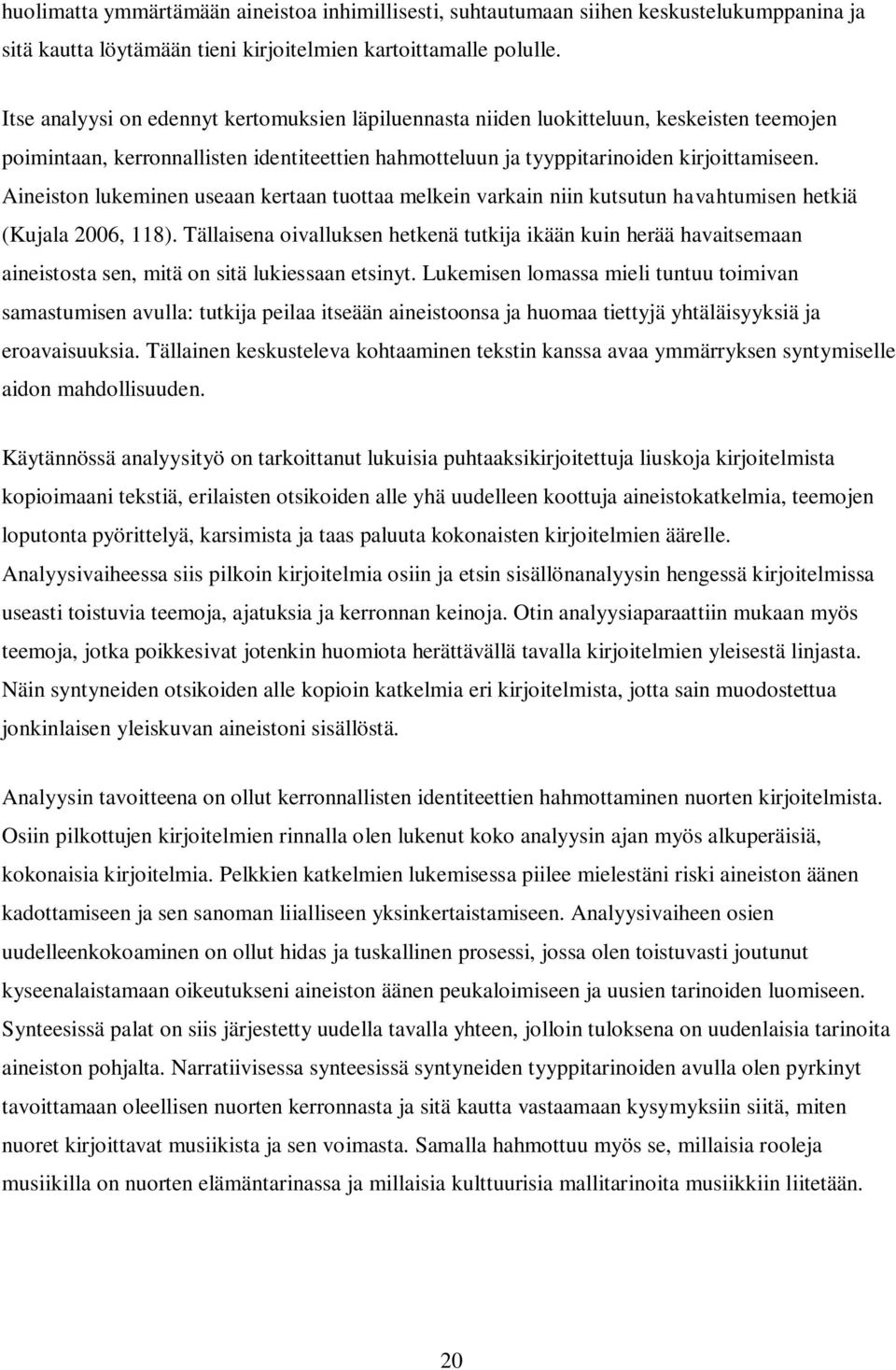 Aineiston lukeminen useaan kertaan tuottaa melkein varkain niin kutsutun havahtumisen hetkiä (Kujala 2006, 118).