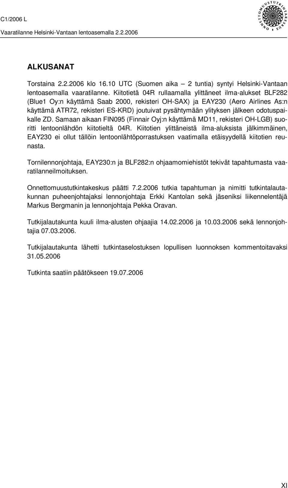 ylityksen jälkeen odotuspaikalle ZD. Samaan aikaan FIN095 (Finnair Oyj:n käyttämä MD11, rekisteri OH-LGB) suoritti lentoonlähdön kiitotieltä 04R.