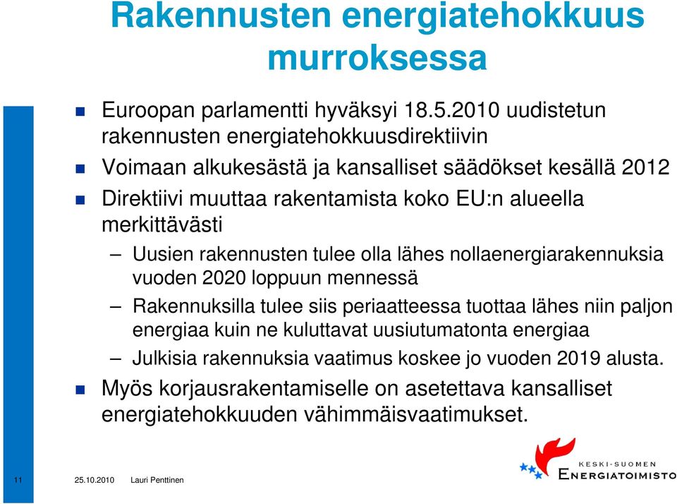 EU:n alueella merkittävästi Uusien rakennusten tulee olla lähes nollaenergiarakennuksia vuoden 2020 loppuun mennessä Rakennuksilla tulee siis