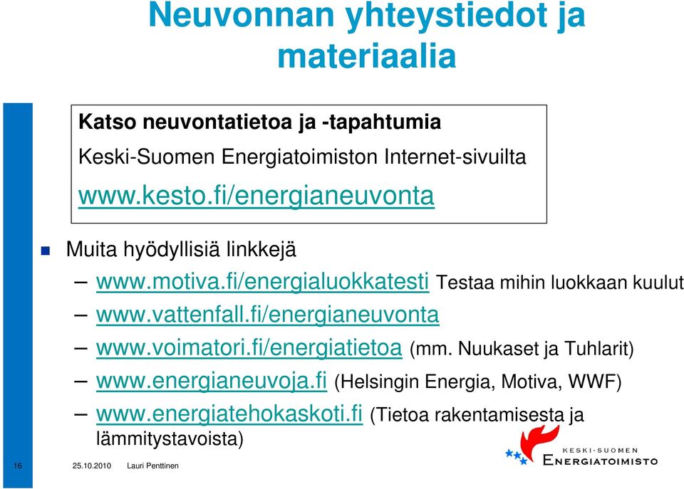 fi/energialuokkatesti Testaa mihin luokkaan kuulut www.vattenfall.fi/energianeuvonta www.voimatori.