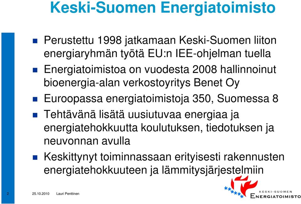 energiatoimistoja 350, Suomessa 8 Tehtävänä lisätä uusiutuvaa energiaa ja energiatehokkuutta koulutuksen,