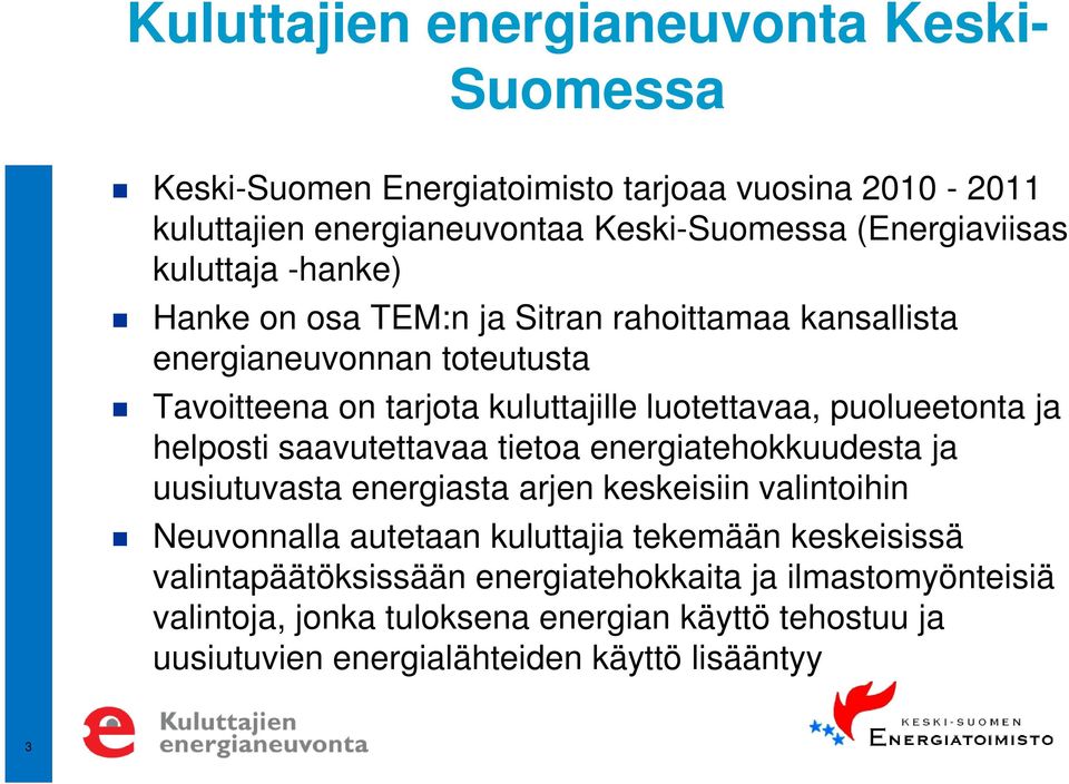 ja helposti saavutettavaa tietoa energiatehokkuudesta ja uusiutuvasta energiasta arjen keskeisiin valintoihin Neuvonnalla autetaan kuluttajia tekemään