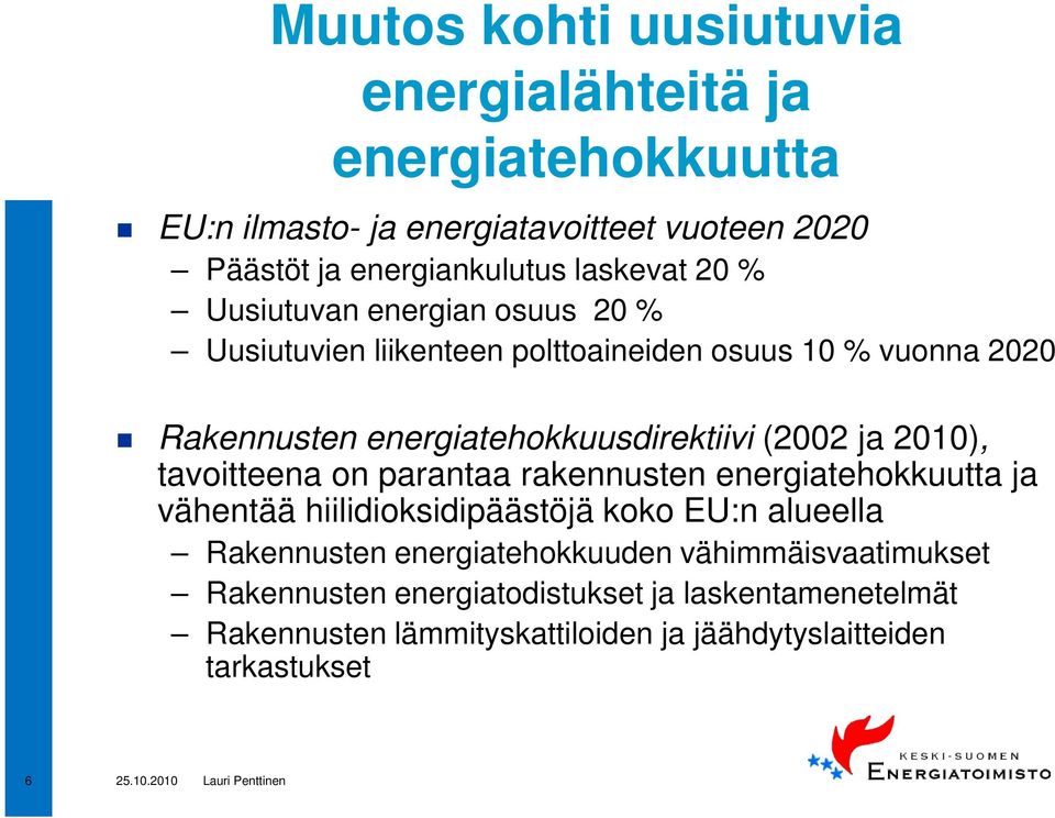 (2002 ja 2010), tavoitteena on parantaa rakennusten energiatehokkuutta ja vähentää hiilidioksidipäästöjä koko EU:n alueella Rakennusten