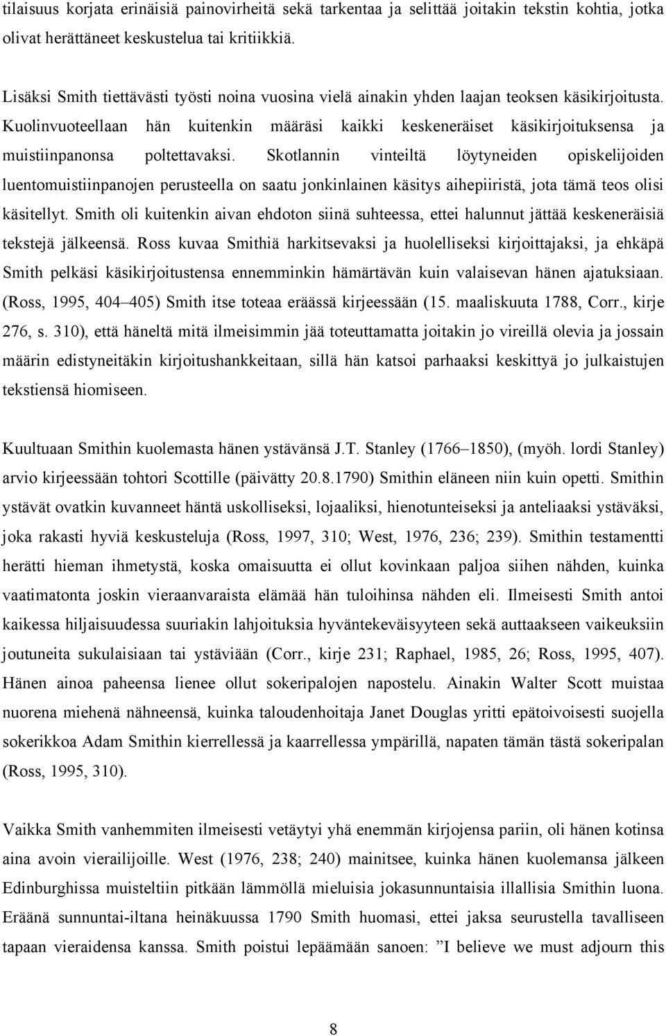 Kuolinvuoteellaan hän kuitenkin määräsi kaikki keskeneräiset käsikirjoituksensa ja muistiinpanonsa poltettavaksi.