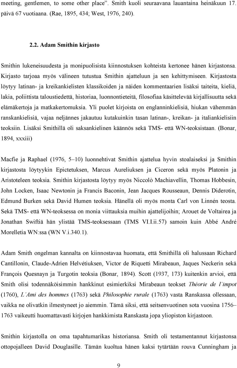 Kirjasto tarjoaa myös välineen tutustua Smithin ajatteluun ja sen kehittymiseen.