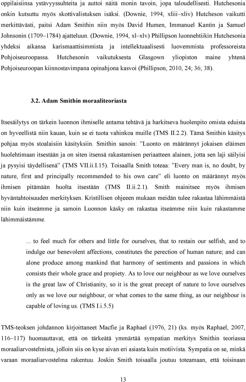 (Downie, 1994, xl xlv) Phillipson luonnehtiikin Hutchesonia yhdeksi aikansa karismaattisimmista ja intellektuaalisesti luovemmista professoreista Pohjoiseuroopassa.
